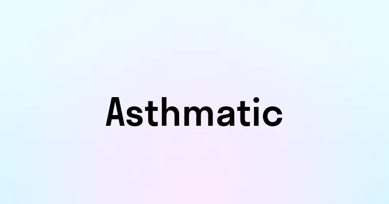 Asthmatic