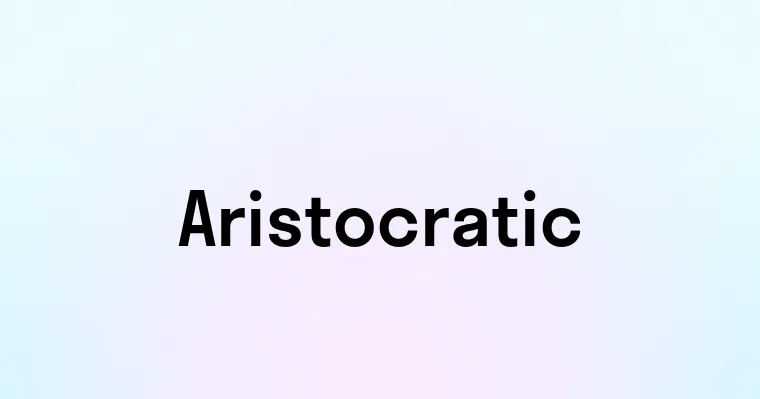 Aristocratic