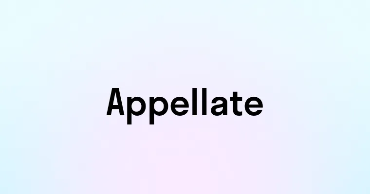 Appellate — перевод, транскрипция, произношение и примеры
