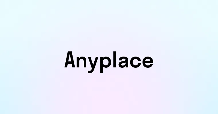 Anyplace