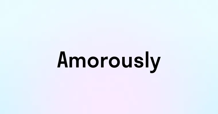 Amorously