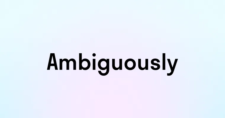 Ambiguously