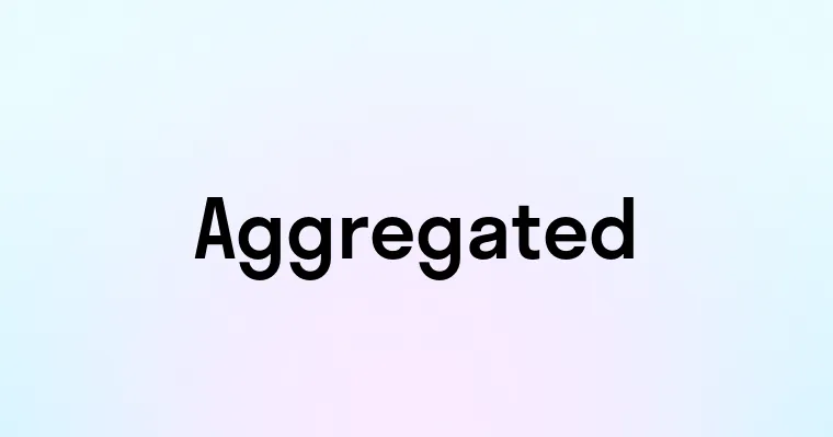 Aggregated