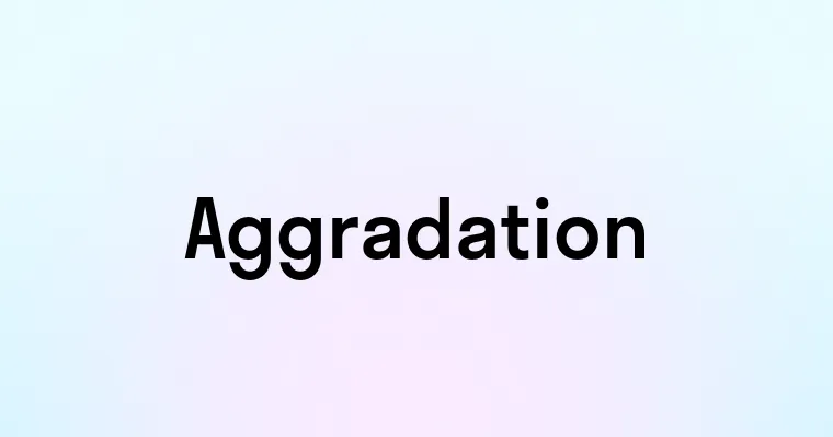 Aggradation