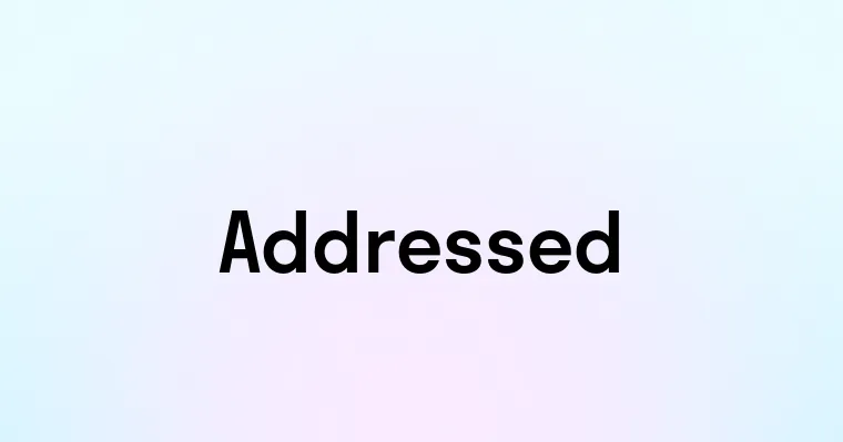 Addressed — перевод, транскрипция, произношение и примеры
