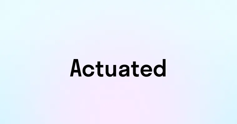 Actuated