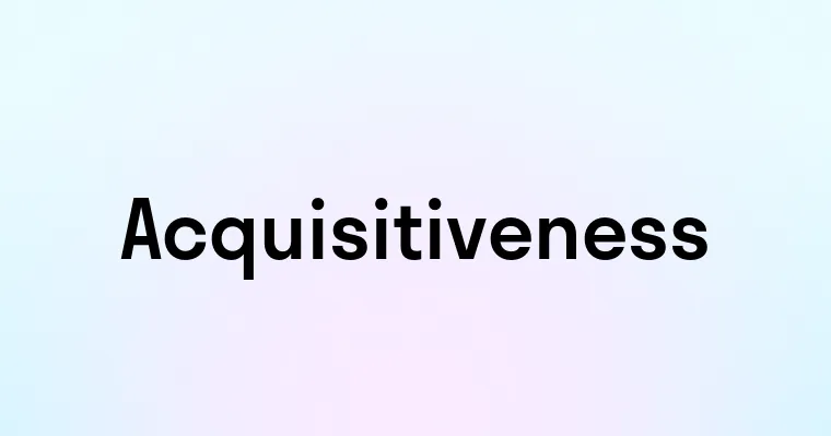 Acquisitiveness