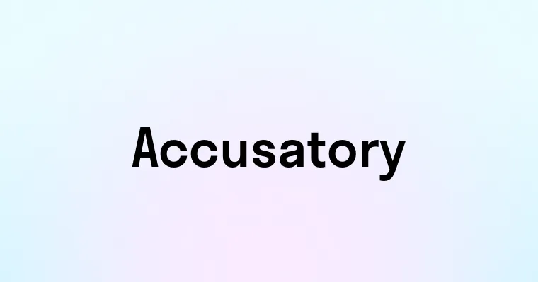 Accusatory — перевод, транскрипция, произношение и примеры
