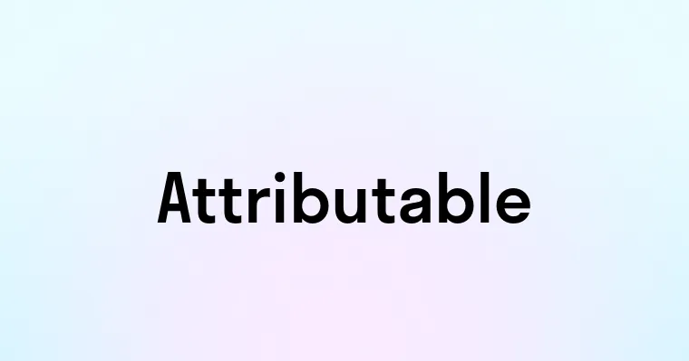 Attributable — перевод, транскрипция, произношение и примеры