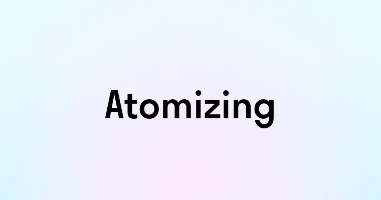 Atomizing