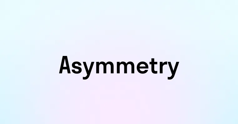 Asymmetry