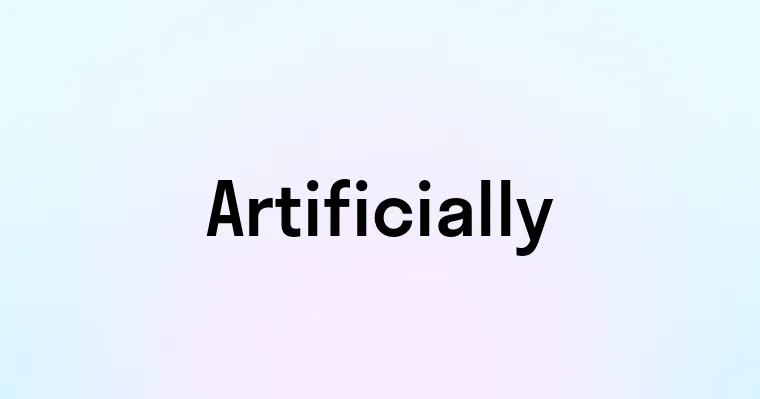 Artificially