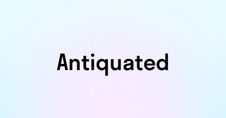 Antiquated