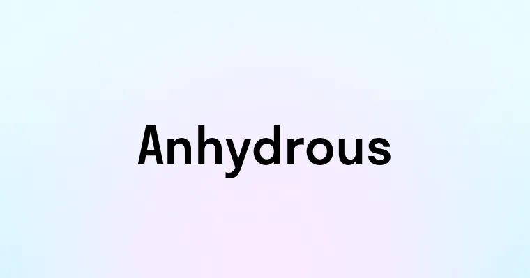 Anhydrous