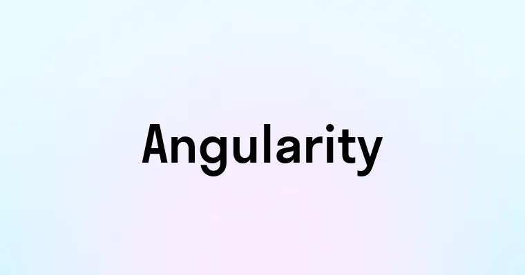 Angularity