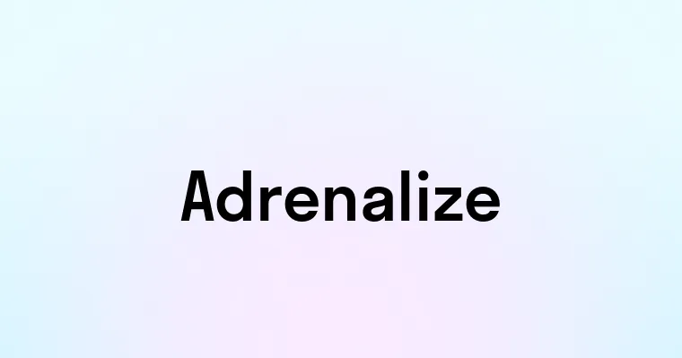 Adrenalize