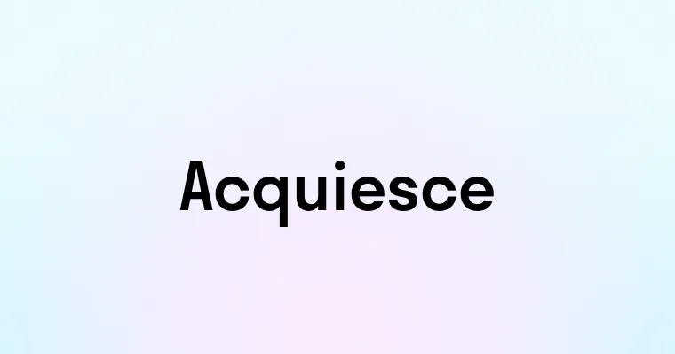 Acquiesce