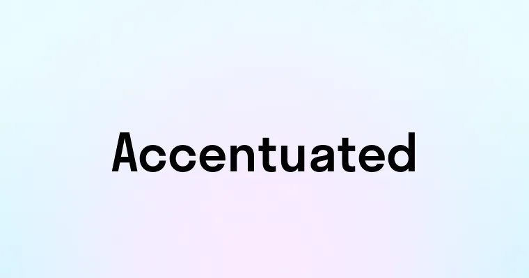 Accentuated