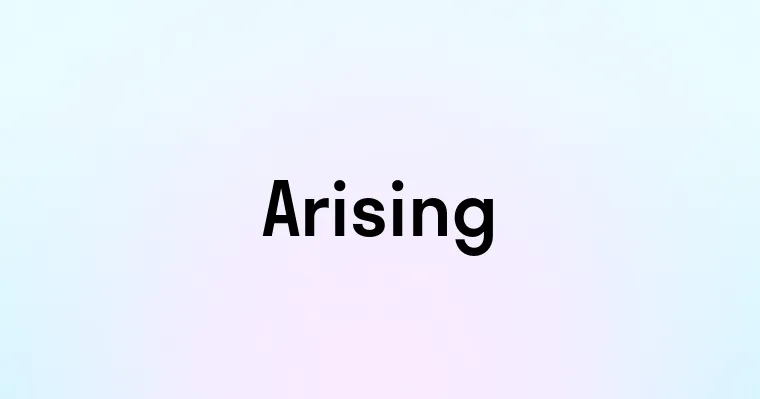 Arising