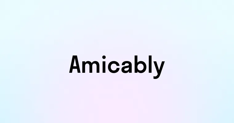 Amicably