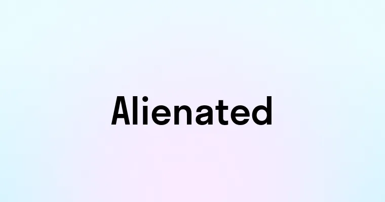 Alienated — перевод, транскрипция, произношение и примеры