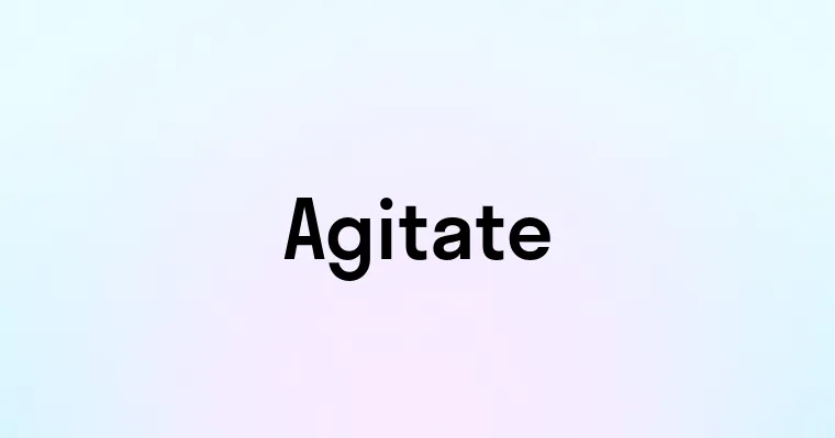 Agitate