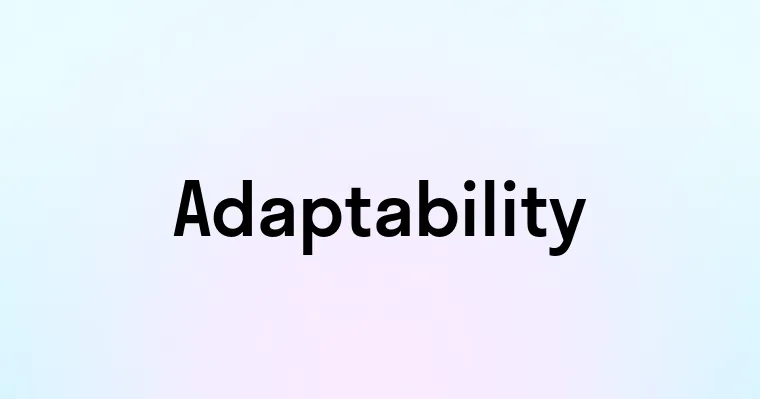 Adaptability Adaptability