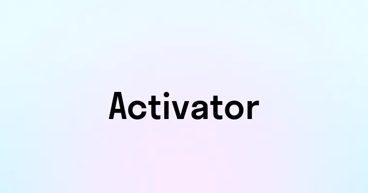 Activator