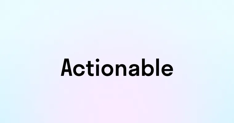 Actionable