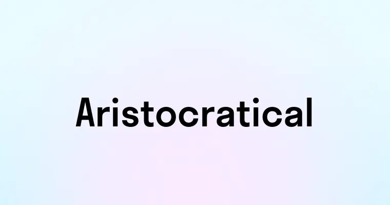 Aristocratical