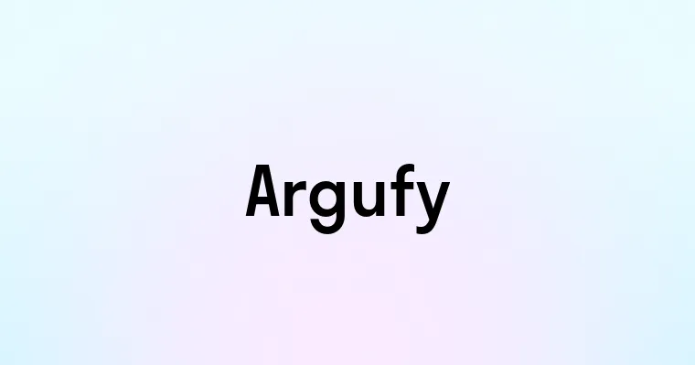 Argufy