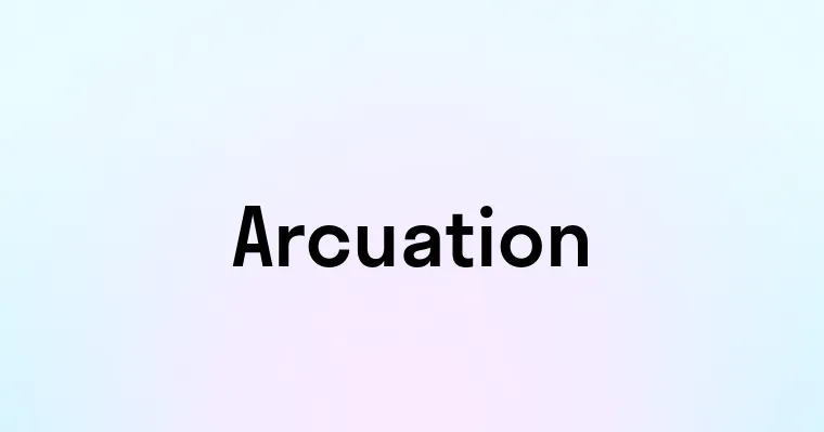 Arcuation