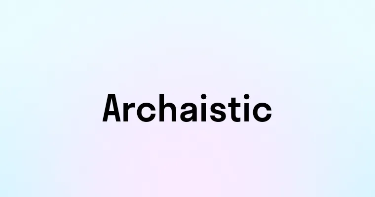 Archaistic