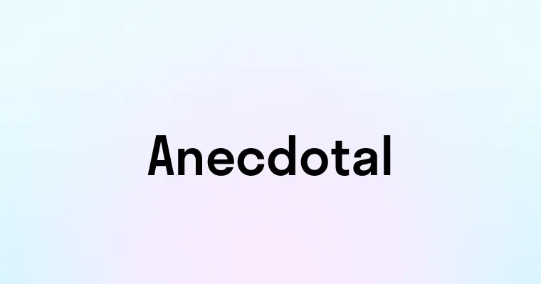 Anecdotal