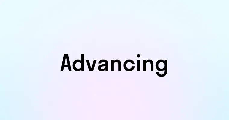 Advancing — перевод, транскрипция, произношение и примеры