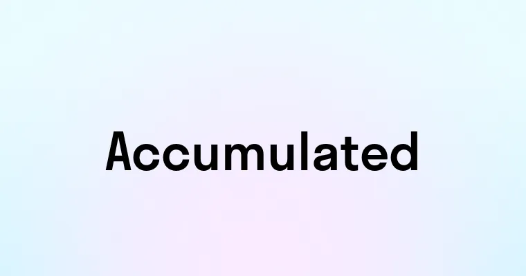 Accumulated