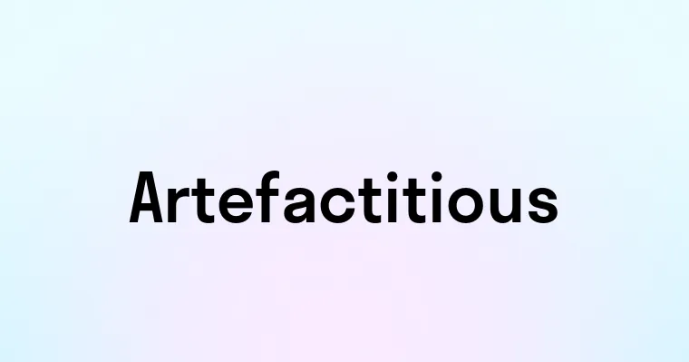 Artefactitious