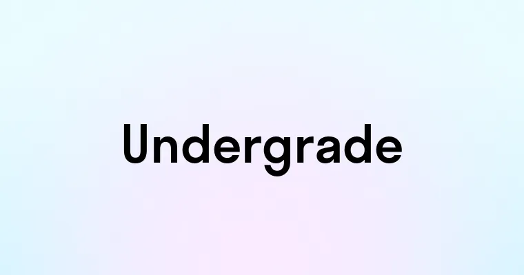 Undergrade