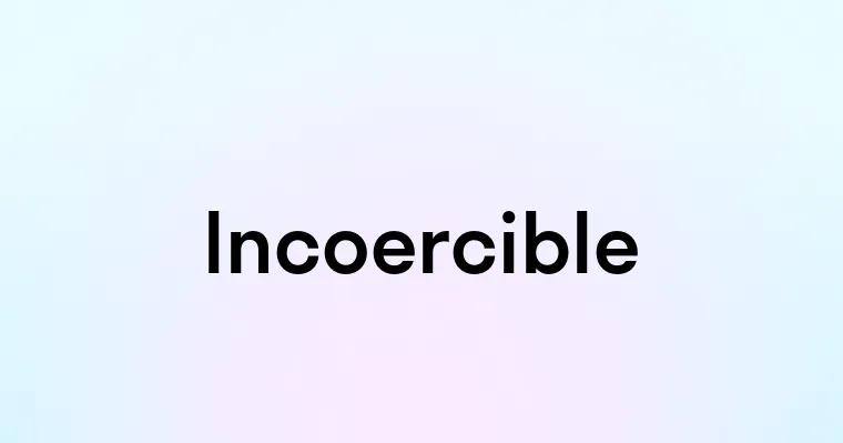 Incoercible