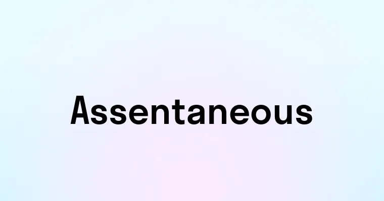 Assentaneous