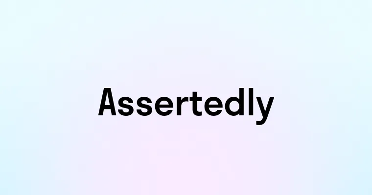 Assertedly