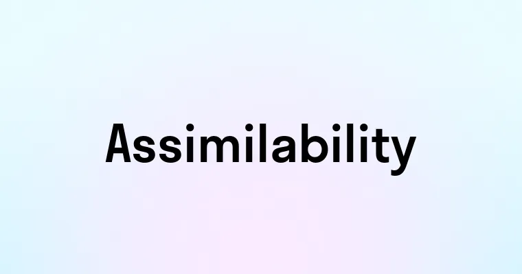Assimilability