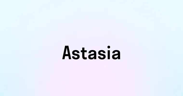 Astasia