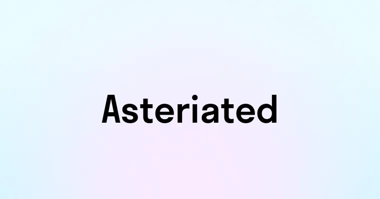 Asteriated