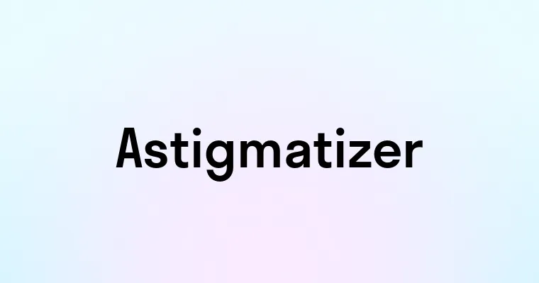 Astigmatizer