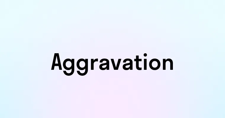 Aggravation
