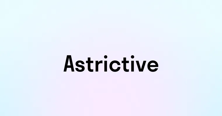 Astrictive