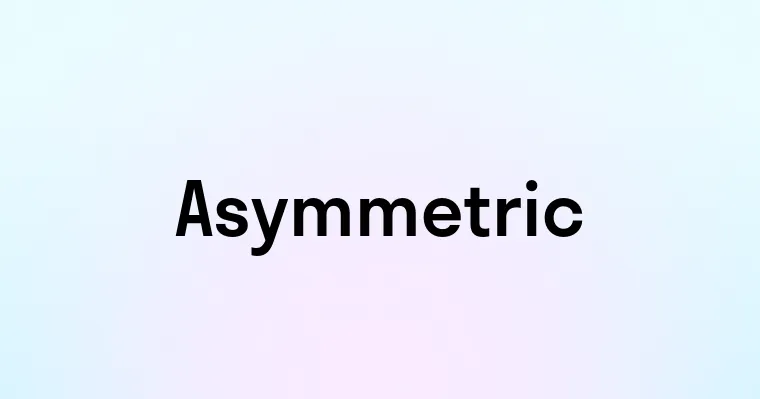 Asymmetric