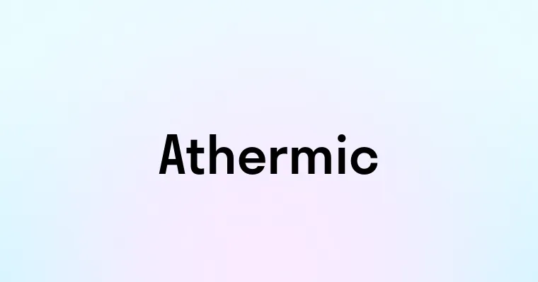 Athermic — перевод, транскрипция, произношение и примеры