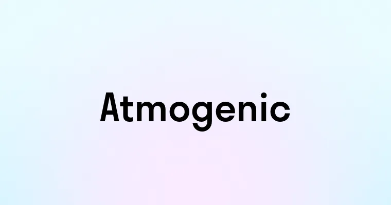 Atmogenic